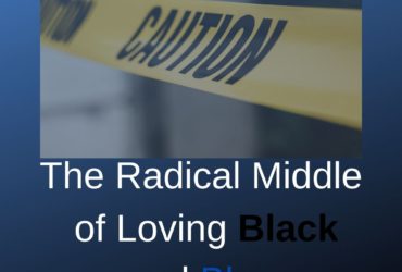 The Radical Middle of Loving Black and Blue